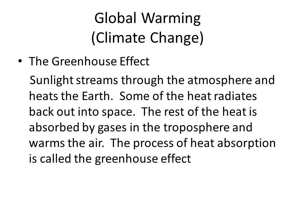 Global Warming (Climate Change) The Greenhouse Effect Sunlight streams through the atmosphere and heats the Earth.