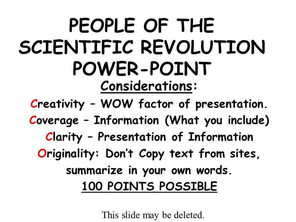 PEOPLE OF THE SCIENTIFIC REVOLUTION POWER-POINT Considerations: Creativity – WOW factor of presentation.