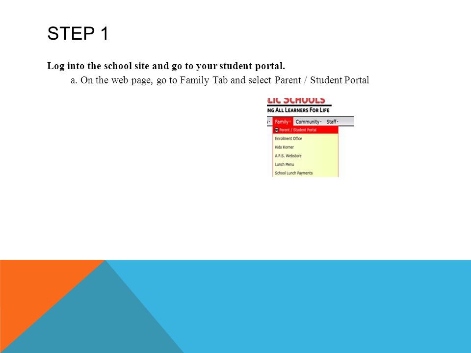 STEP 1 Log into the school site and go to your student portal.