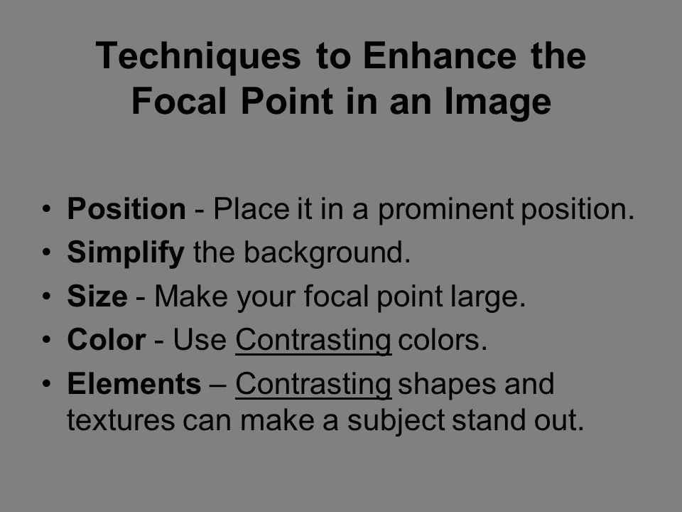 Techniques to Enhance the Focal Point in an Image Position - Place it in a prominent position.