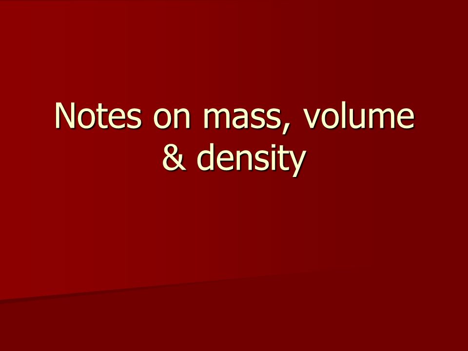 Notes on mass, volume & density