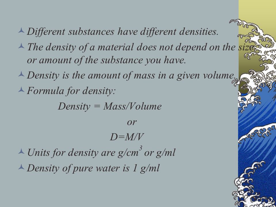 Different substances have different densities.