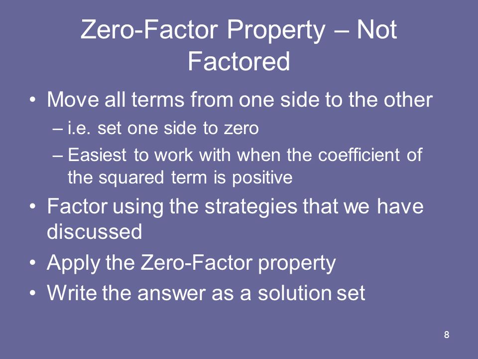 8 Zero-Factor Property – Not Factored Move all terms from one side to the other –i.e.