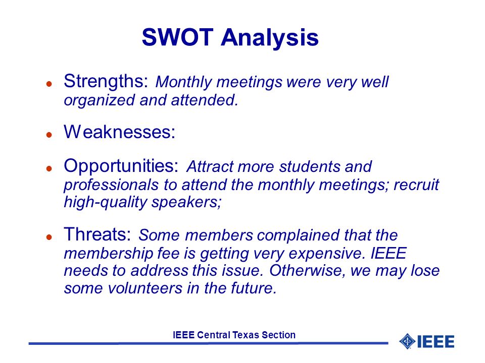 IEEE Central Texas Section SWOT Analysis l Strengths: Monthly meetings were very well organized and attended.