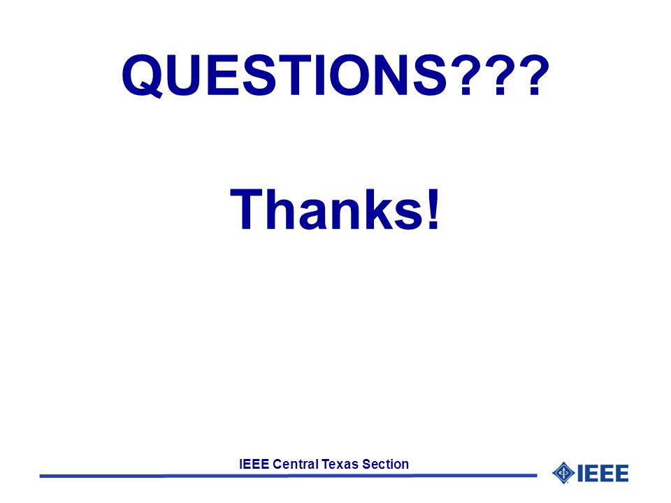 IEEE Central Texas Section QUESTIONS Thanks!