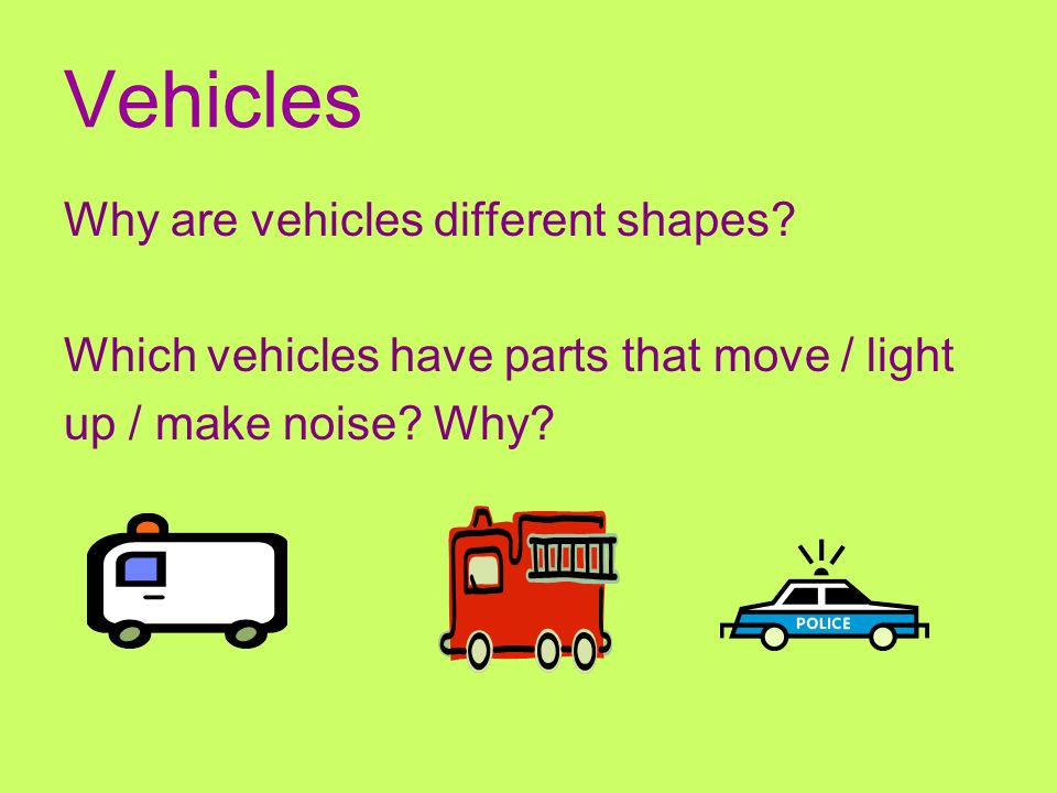 Vehicles Why are vehicles different shapes.