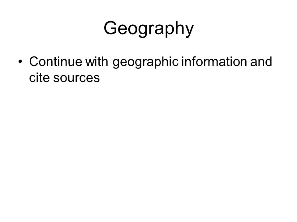 Geography Continue with geographic information and cite sources