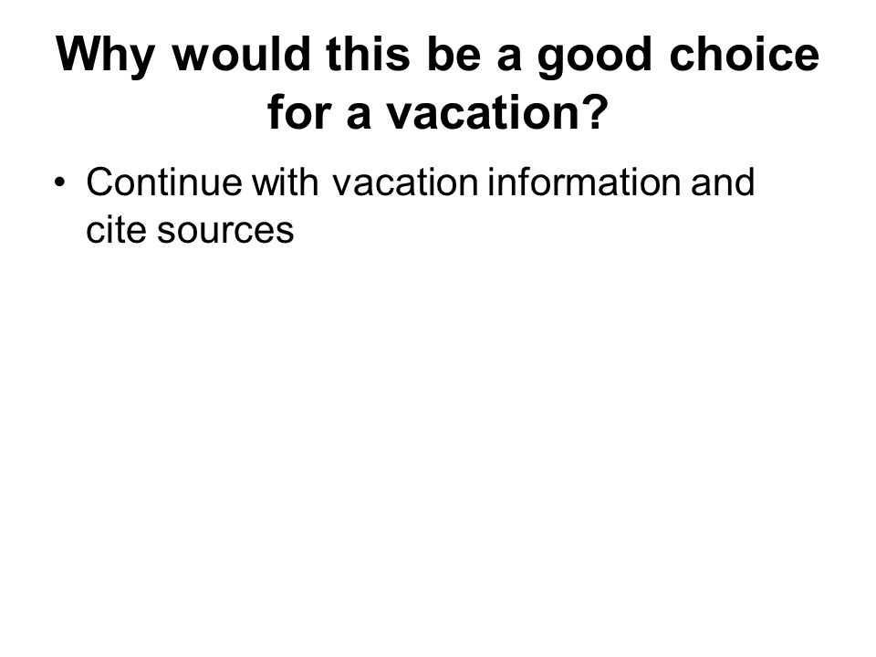 Why would this be a good choice for a vacation Continue with vacation information and cite sources
