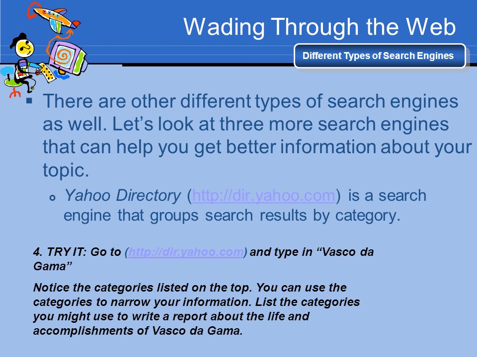Wading Through the Web Different Types of Search Engines  There are other different types of search engines as well.