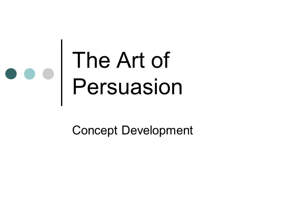 The Art of Persuasion Concept Development