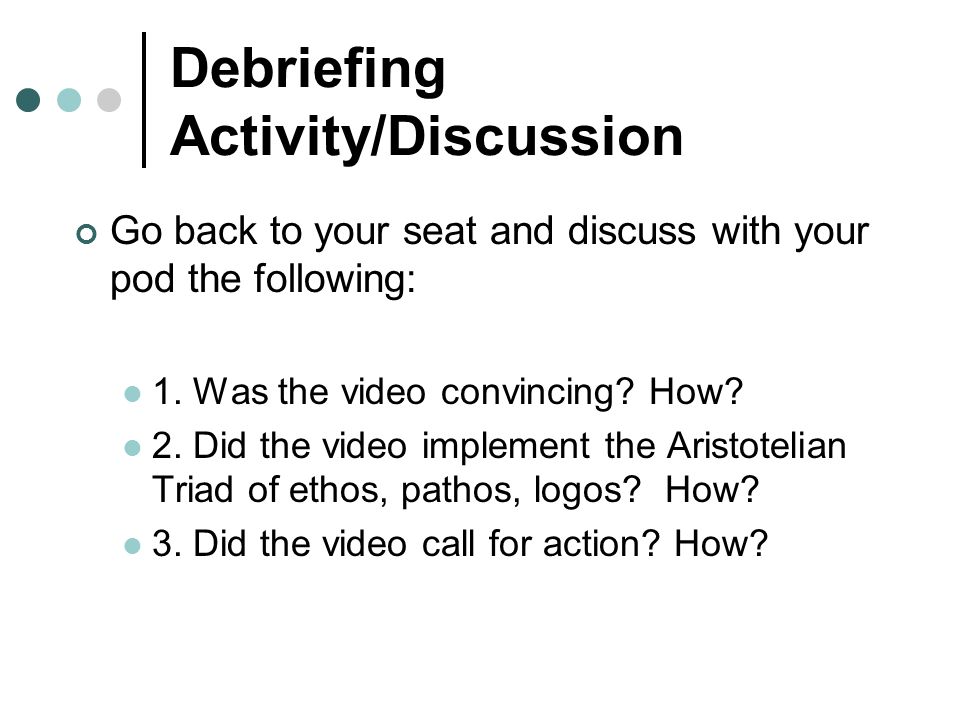 Debriefing Activity/Discussion Go back to your seat and discuss with your pod the following: 1.