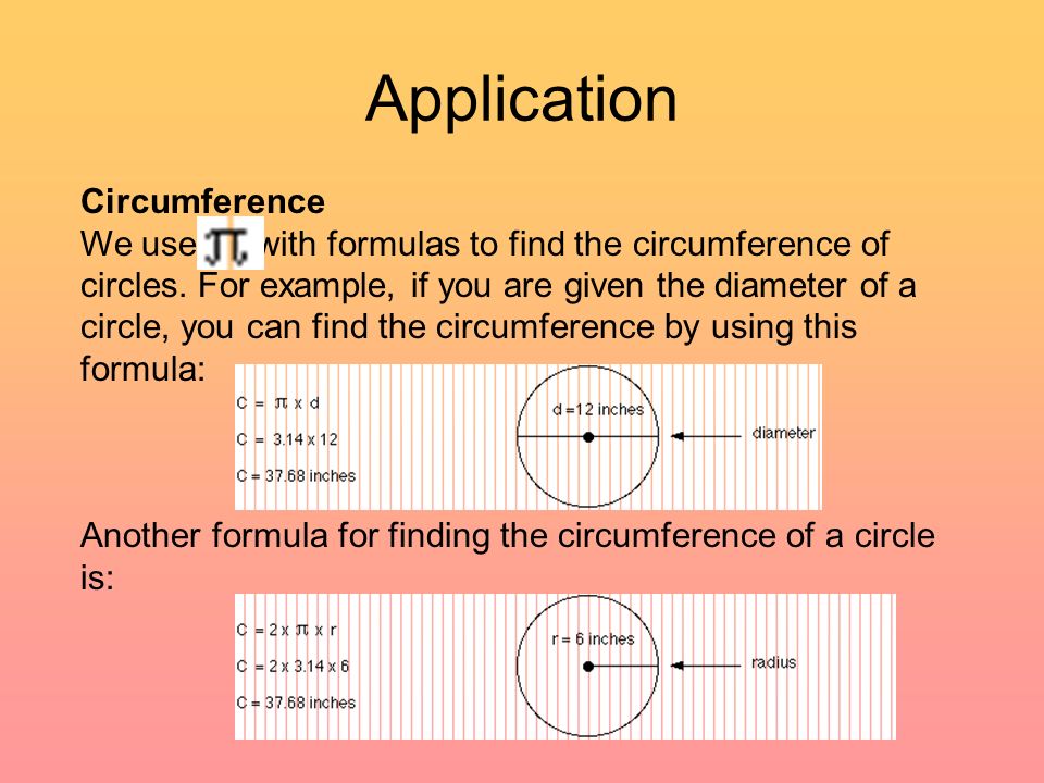Application Circumference We use with formulas to find the circumference of circles.