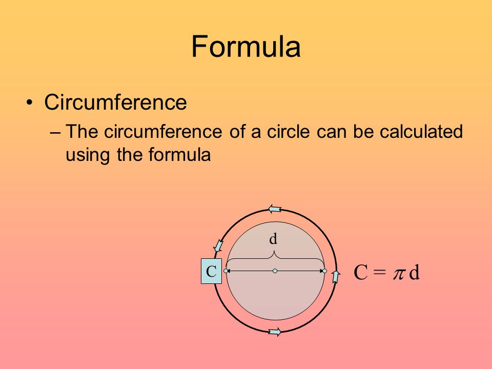 Formula Circumference –The circumference of a circle can be calculated using the formula d C =  d C