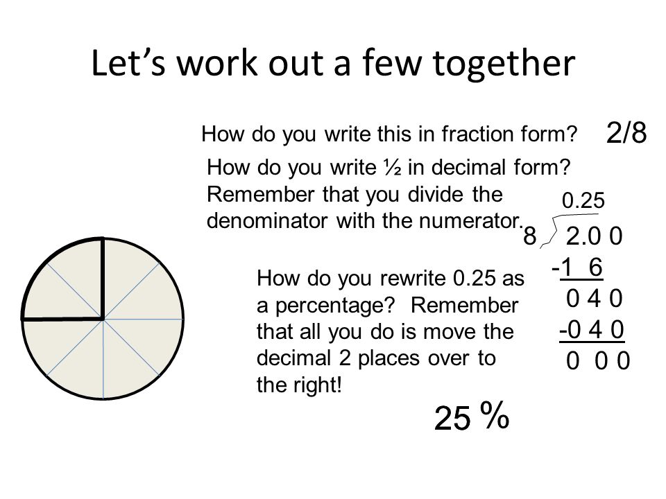 Let’s work out a few together How do you write this in fraction form.
