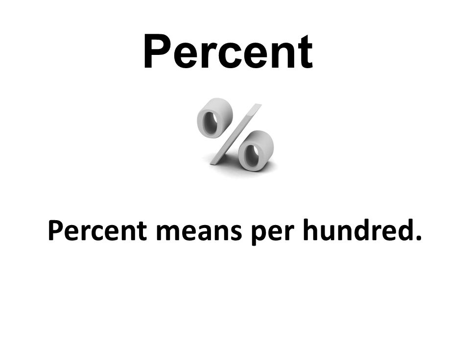 Percent means per hundred. Percent