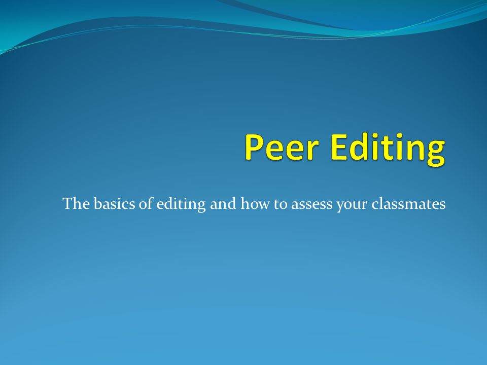 The basics of editing and how to assess your classmates