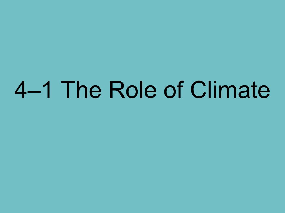 4–1 The Role of Climate