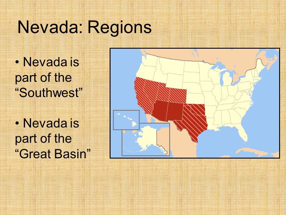 Nevada: Regions Nevada is part of the Southwest Nevada is part of the Great Basin