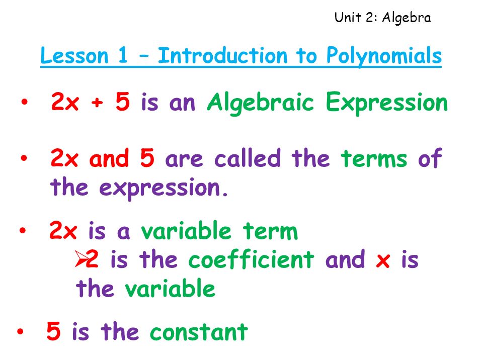 2x + 5 is an Algebraic Expression 2x and 5 are called the terms of the expression.