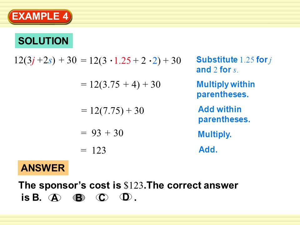 SOLUTION Substitute 1.25 for j and 2 for s. = 12( ) + 30 Multiply within parentheses.