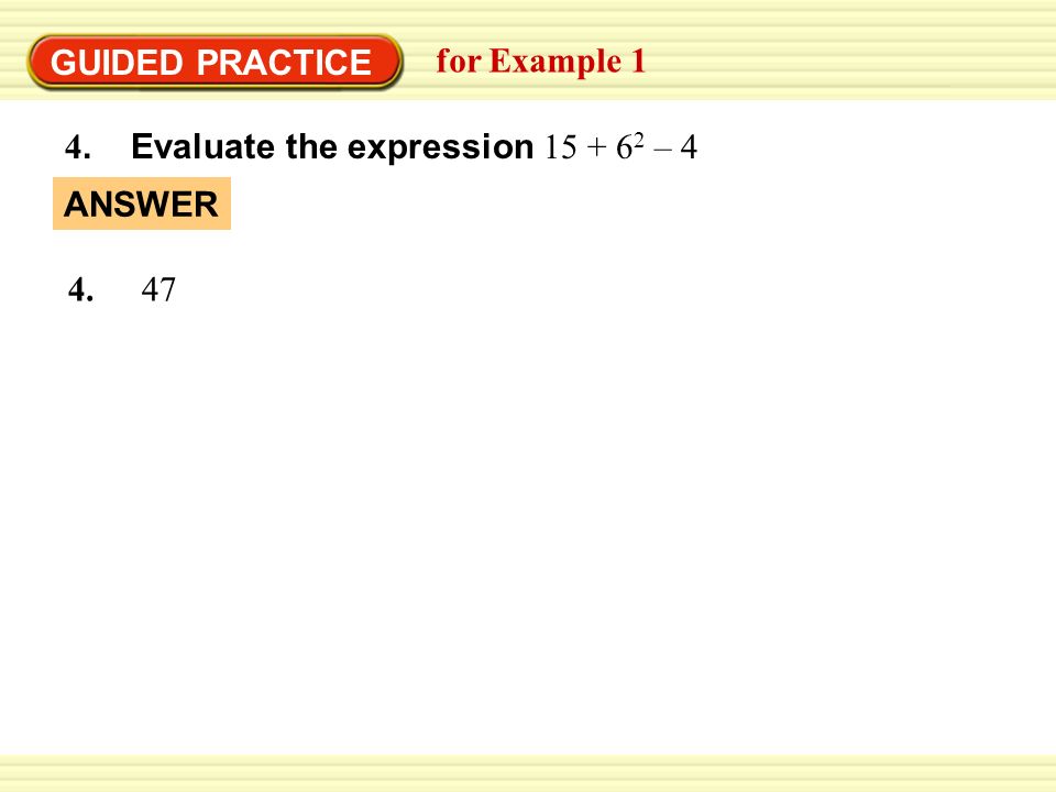 GUIDED PRACTICE for Example 1 4. Evaluate the expression – 4 ANSWER 4. 47