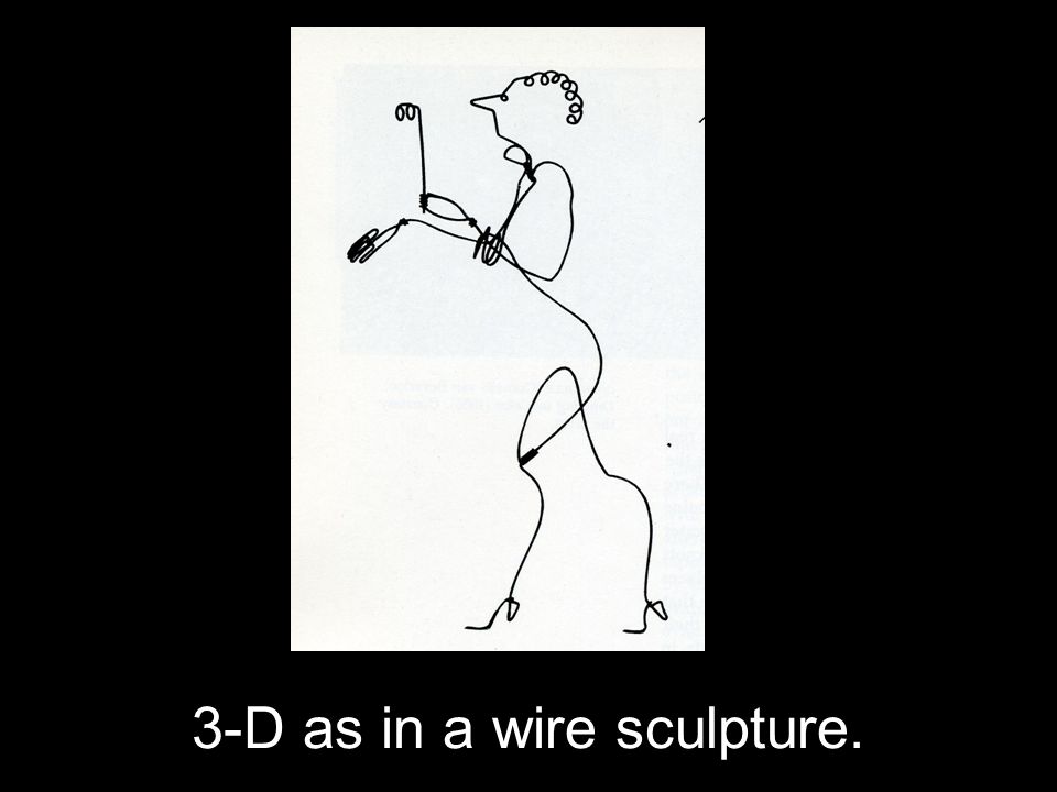 3-D as in a wire sculpture.