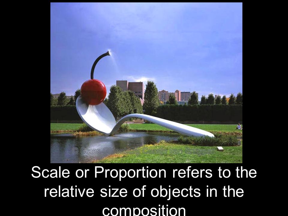 Scale or Proportion refers to the relative size of objects in the composition