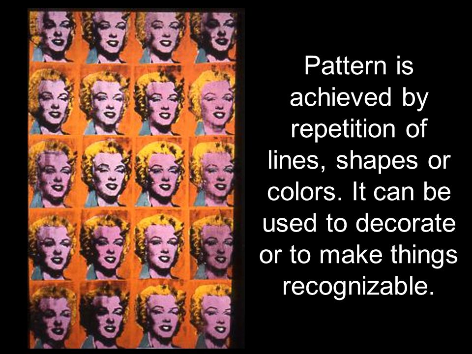 Pattern is achieved by repetition of lines, shapes or colors.