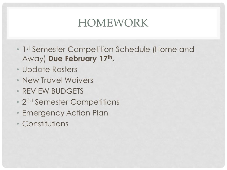 HOMEWORK 1 st Semester Competition Schedule (Home and Away) Due February 17 th.