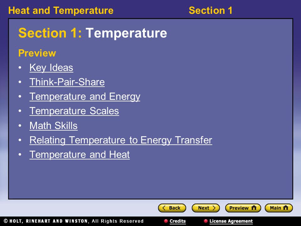 Heat and TemperatureSection 1 Section 1: Temperature Preview Key Ideas Think-Pair-Share Temperature and Energy Temperature Scales Math Skills Relating Temperature to Energy Transfer Temperature and Heat