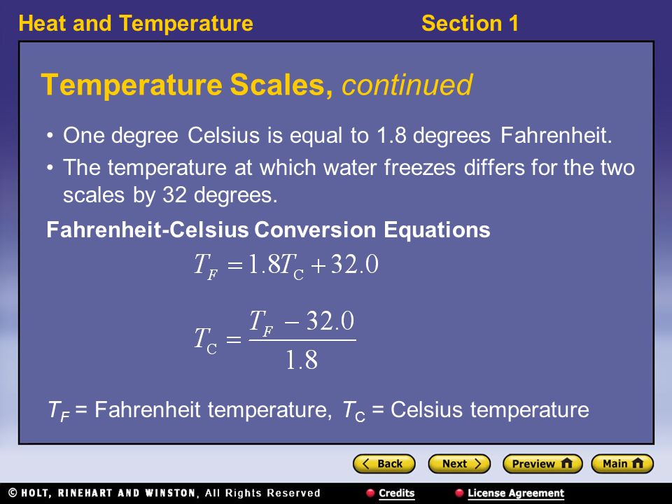 Heat and TemperatureSection 1 Temperature Scales, continued One degree Celsius is equal to 1.8 degrees Fahrenheit.