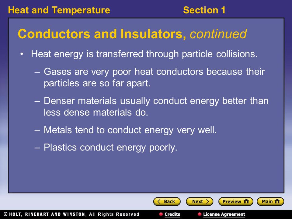 Heat and TemperatureSection 1 Conductors and Insulators, continued Heat energy is transferred through particle collisions.
