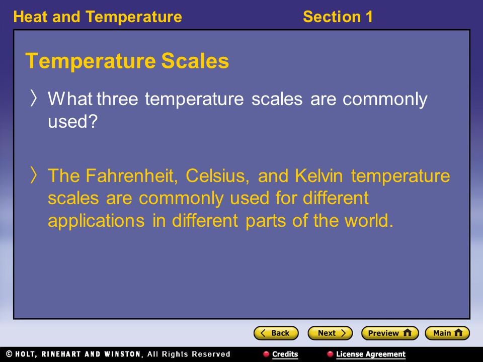Heat and TemperatureSection 1 Temperature Scales 〉 What three temperature scales are commonly used.