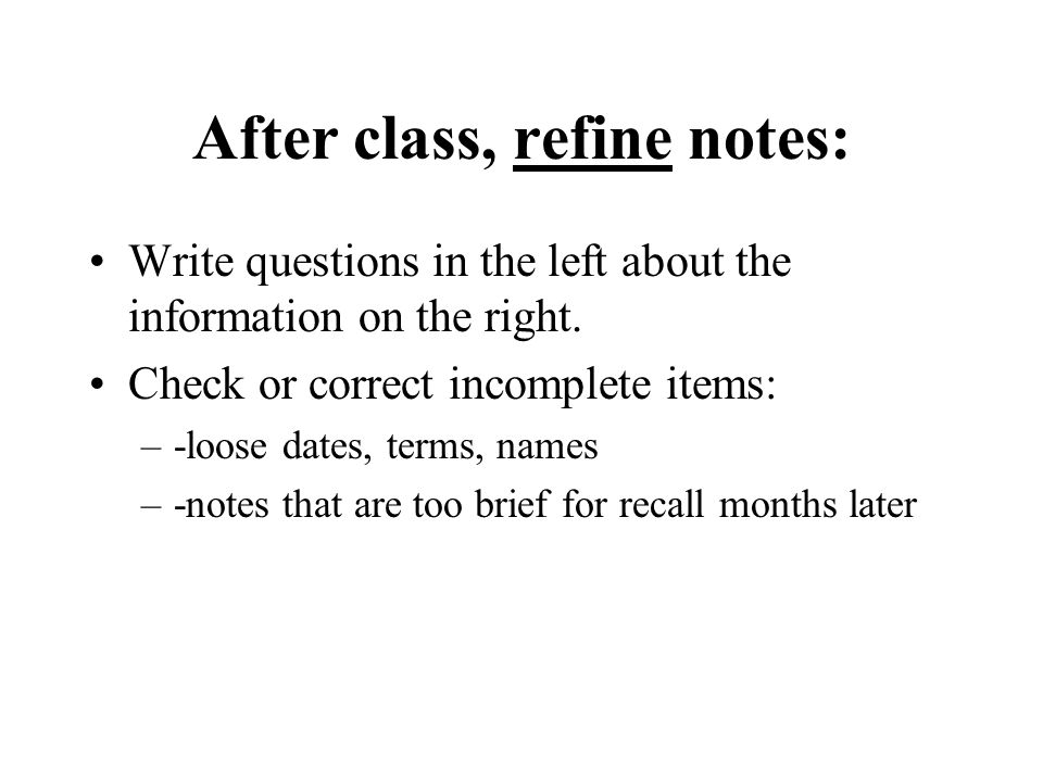 After class, refine notes: Write questions in the left about the information on the right.