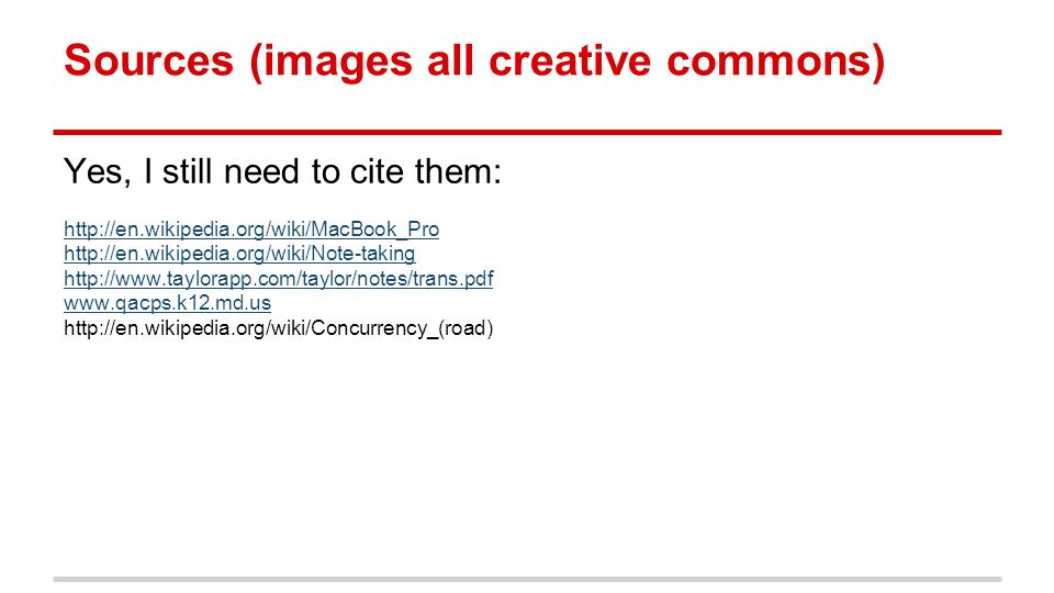 Sources (images all creative commons) Yes, I still need to cite them:
