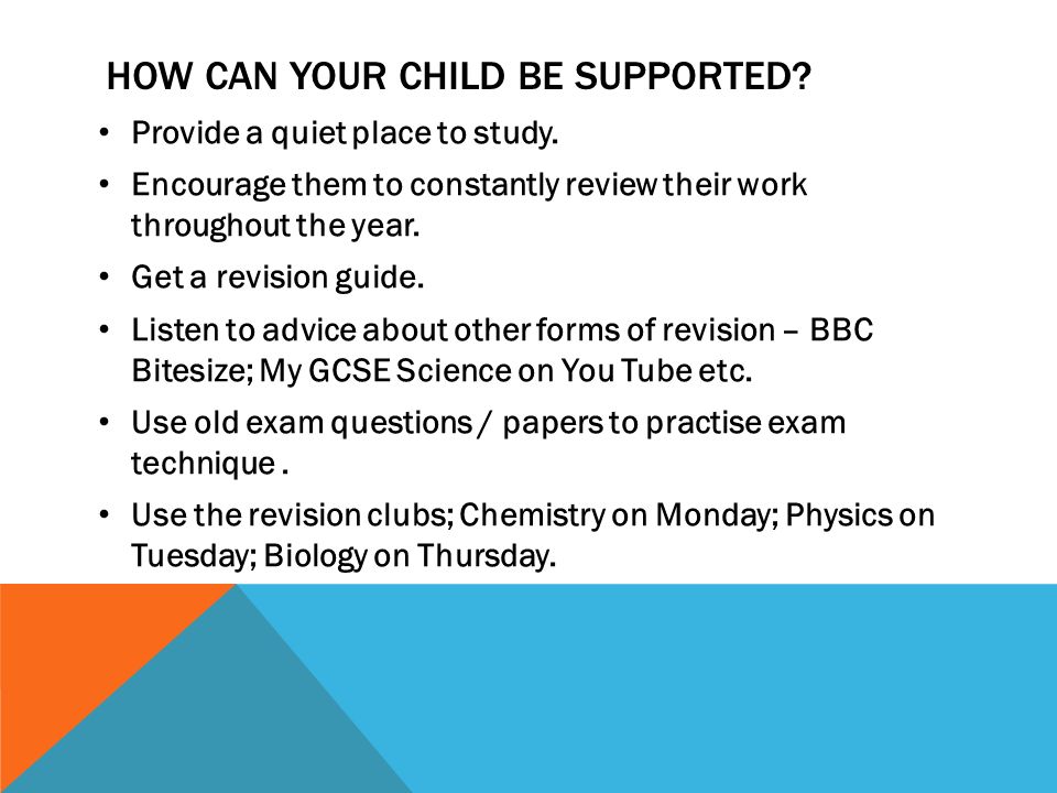 HOW CAN YOUR CHILD BE SUPPORTED. Provide a quiet place to study.