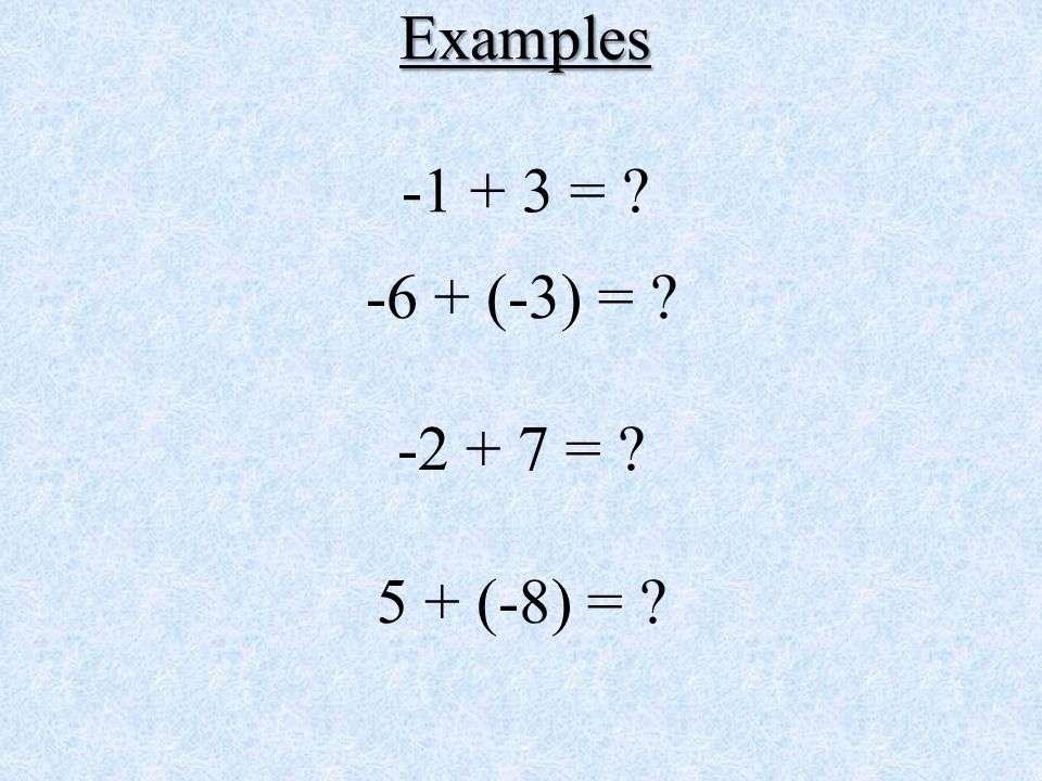 Examples Examples = -6 + (-3) = = 5 + (-8) =