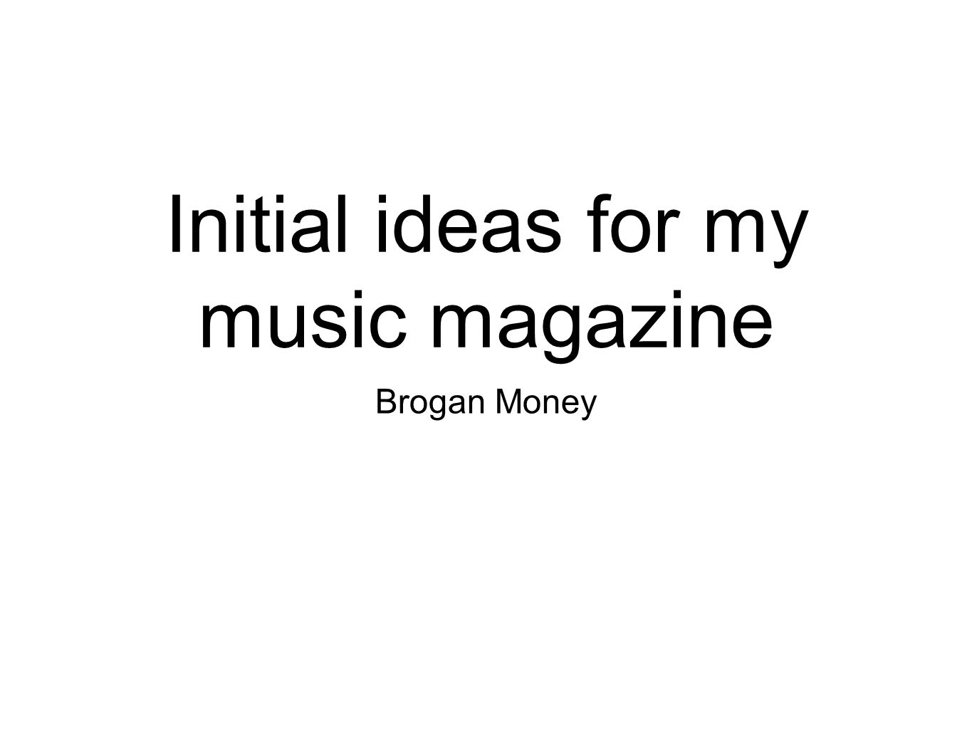 Initial ideas for my music magazine Brogan Money