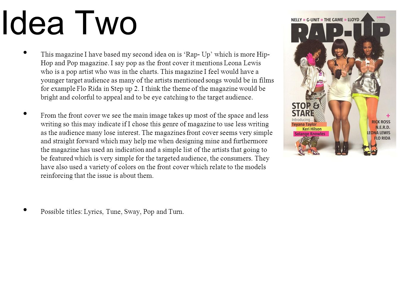 Idea Two This magazine I have based my second idea on is ‘Rap- Up’ which is more Hip- Hop and Pop magazine.