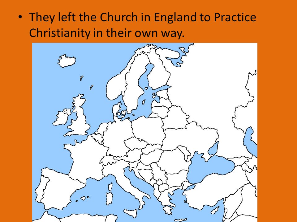 They left the Church in England to Practice Christianity in their own way.