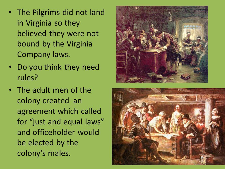 The Pilgrims did not land in Virginia so they believed they were not bound by the Virginia Company laws.