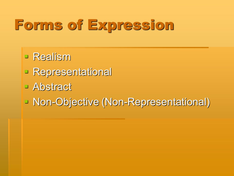 Forms of Expression  Realism  Representational  Abstract  Non-Objective (Non-Representational)