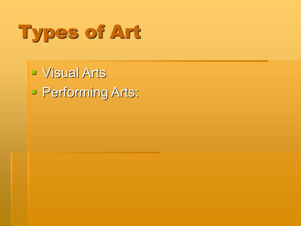 Types of Art  Visual Arts  Performing Arts: