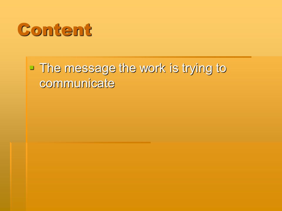 Content  The message the work is trying to communicate