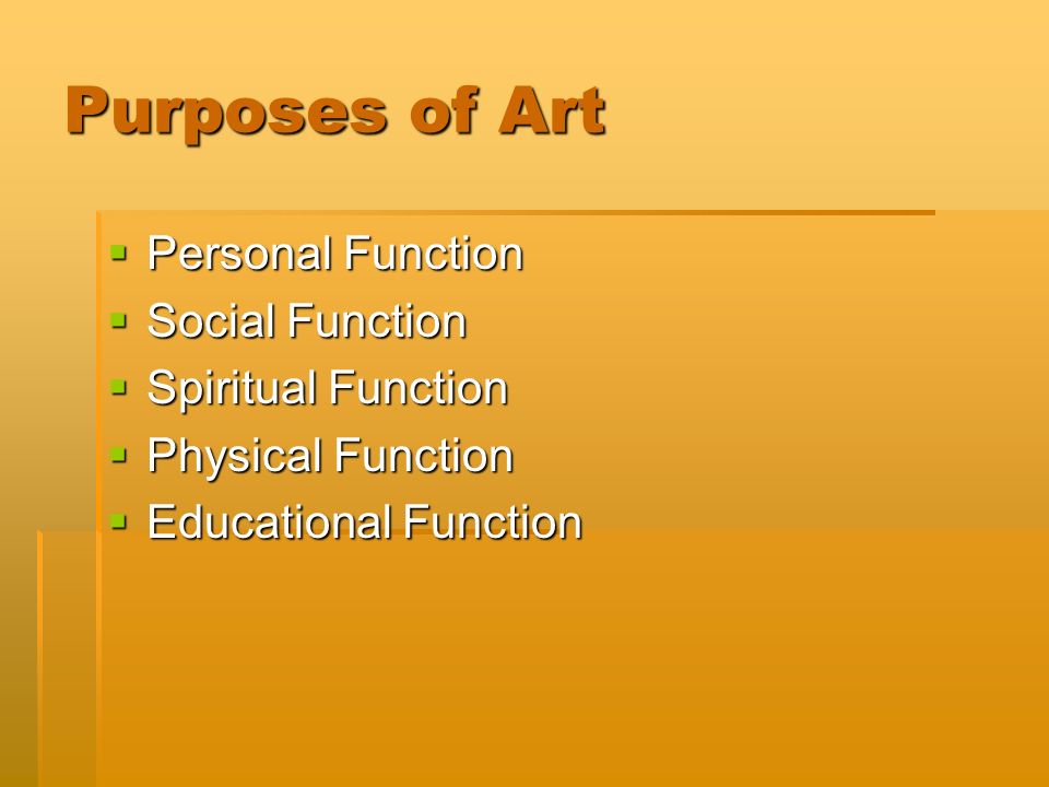 Purposes of Art  Personal Function  Social Function  Spiritual Function  Physical Function  Educational Function
