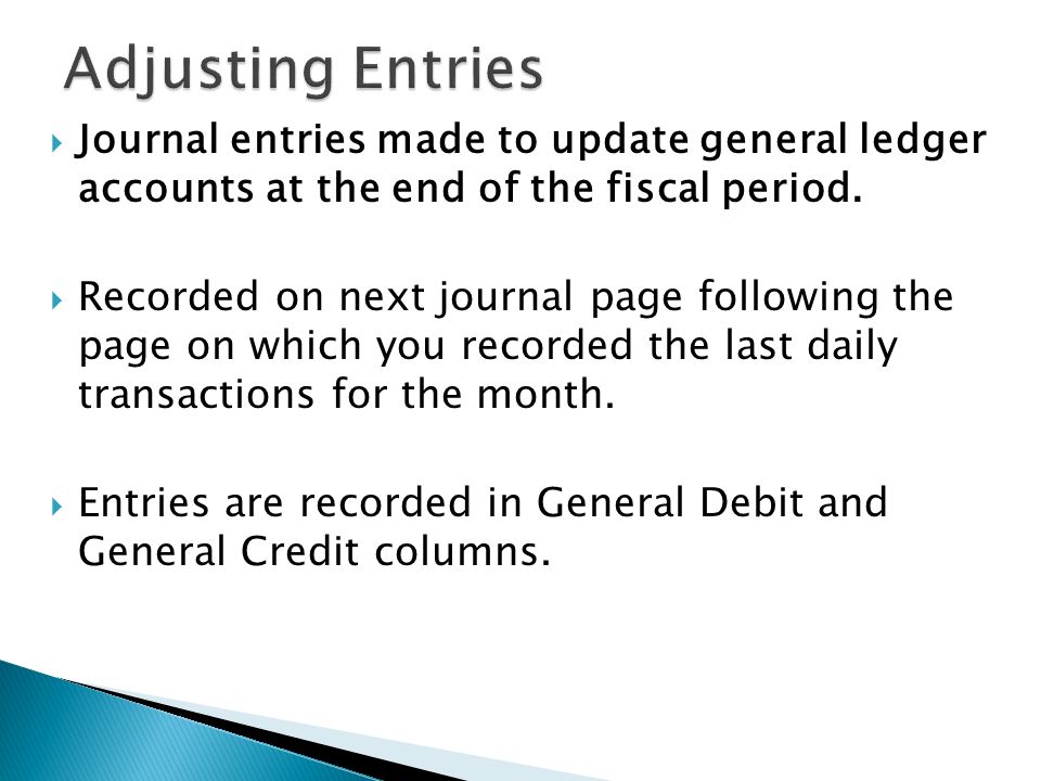  Journal entries made to update general ledger accounts at the end of the fiscal period.