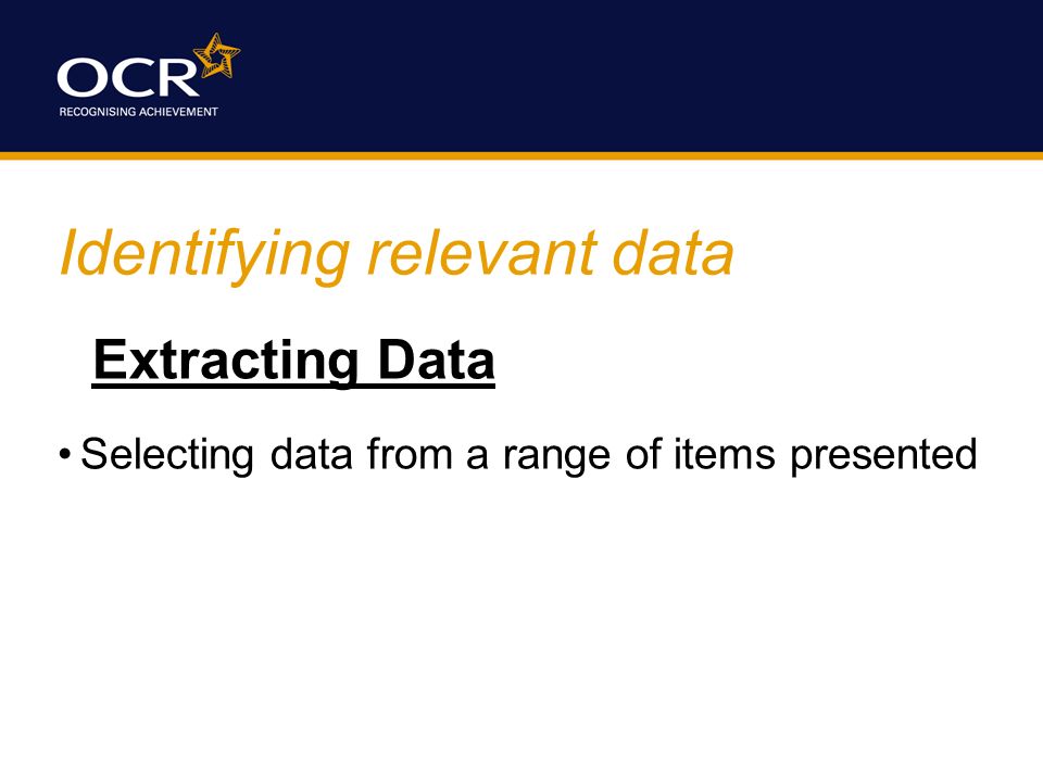 Identifying relevant data Extracting Data Selecting data from a range of items presented