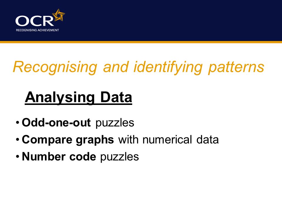 Recognising and identifying patterns Analysing Data Odd-one-out puzzles Compare graphs with numerical data Number code puzzles