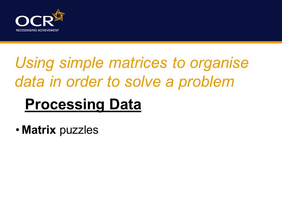 Using simple matrices to organise data in order to solve a problem Processing Data Matrix puzzles