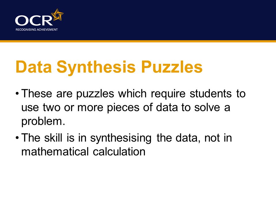 Data Synthesis Puzzles These are puzzles which require students to use two or more pieces of data to solve a problem.